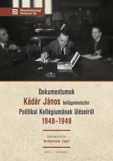 Krahulcsán Zsolt[szerk.] - Dokumentumok Kádár János belügyminiszter Politikai Kollégiumának üléseiről 1948-1949