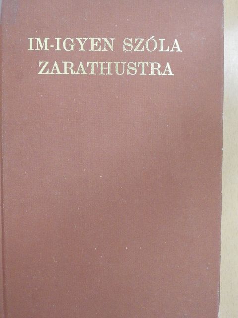 Friedrich Nietzsche - Im-igyen szóla Zarathustra [antikvár]