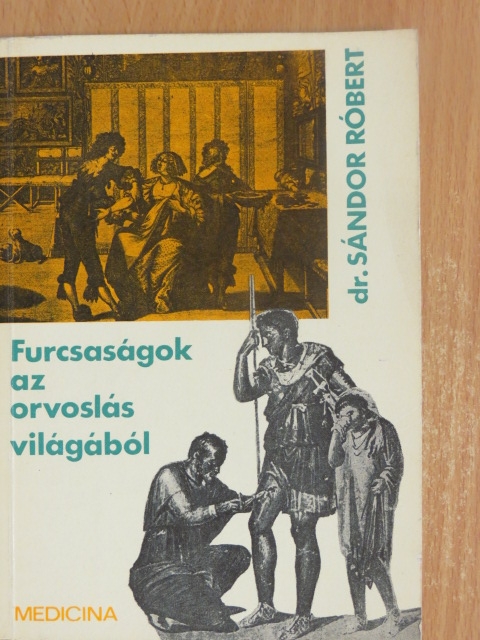 Dr. Sándor Róbert - Furcsaságok az orvoslás világából [antikvár]
