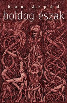 Kun Árpád - Boldog Észak [antikvár]