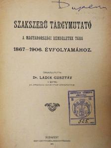Szakszerű tárgymutató a Magyarországi Rendeletek Tára 1867-1906. évfolyamához [antikvár]