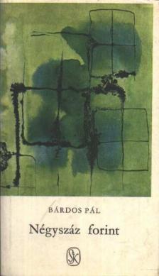 BÁRDOS PÁL - Négyszáz forint [antikvár]