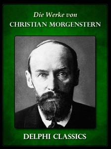 Christian Morgenstern - Saemtliche Werke von Christian Morgenstern (Illustrierte) [eKönyv: epub, mobi]