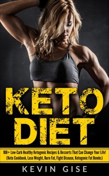 Gise Kevin - Keto Diet: 100+ Low-Carb Healthy Ketogenic Recipes & Desserts That Can Change Your Life! [eKönyv: epub, mobi]