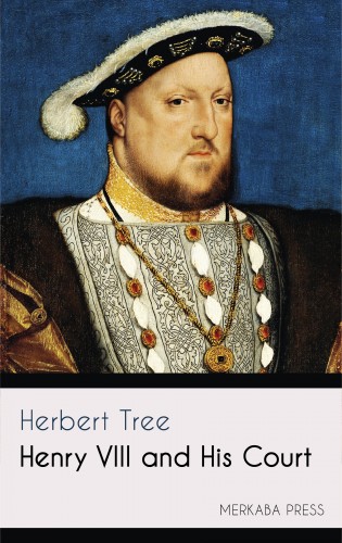 Tree Herbert - Henry VIII and His Court [eKönyv: epub, mobi]