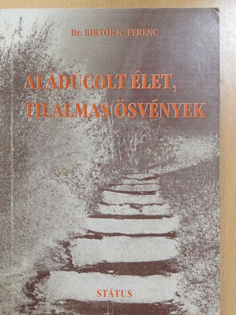 Dr. Birtók K. Ferenc - Aládúcolt élet, tilalmas ösvények (dedikált példány) [antikvár]
