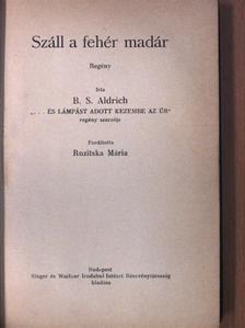 B. S. Aldrich - Száll a fehér madár [antikvár]
