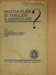 Dr. Zuckermann Ferenc - Hogyan éljen és tanuljon a serdülő ifjú? [antikvár]