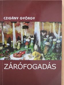 Czigány György - Zárófogadás (dedikált példány) [antikvár]