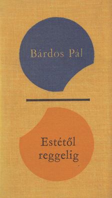 BÁRDOS PÁL - Estétől reggelig [antikvár]
