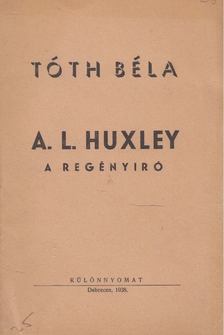 TÓTH BÉLA - A. L. Huxley a regényíró [antikvár]