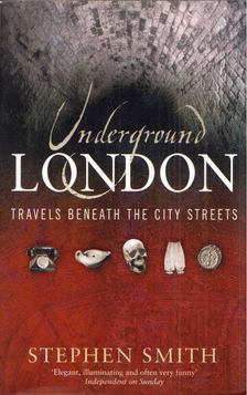 Stephen Smith - Underground London: Travels beneath the city streets [antikvár]