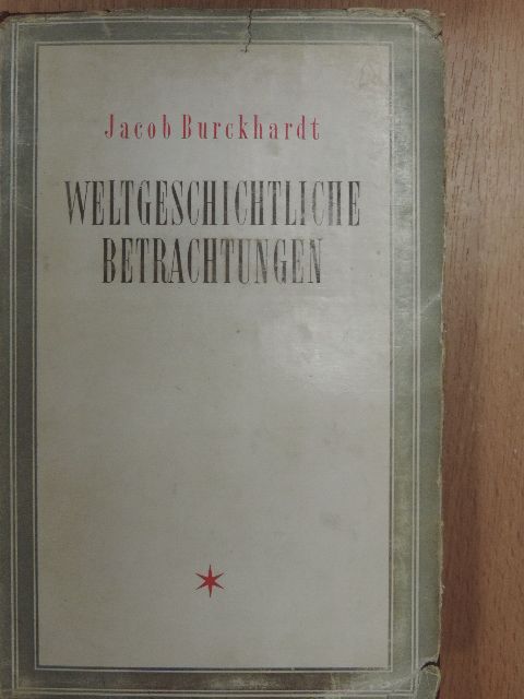 Jacob Burckhardt - Weltgeschichtliche betrachtungen [antikvár]
