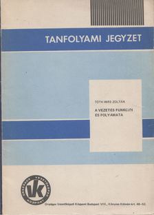 Tóth Imre Zoltán - A vezetés funkciói és folyamata [antikvár]