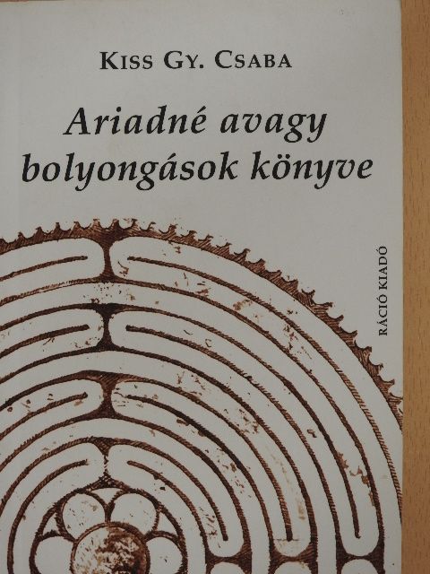 Kiss Gy. Csaba - Ariadné avagy bolyongások könyve [antikvár]