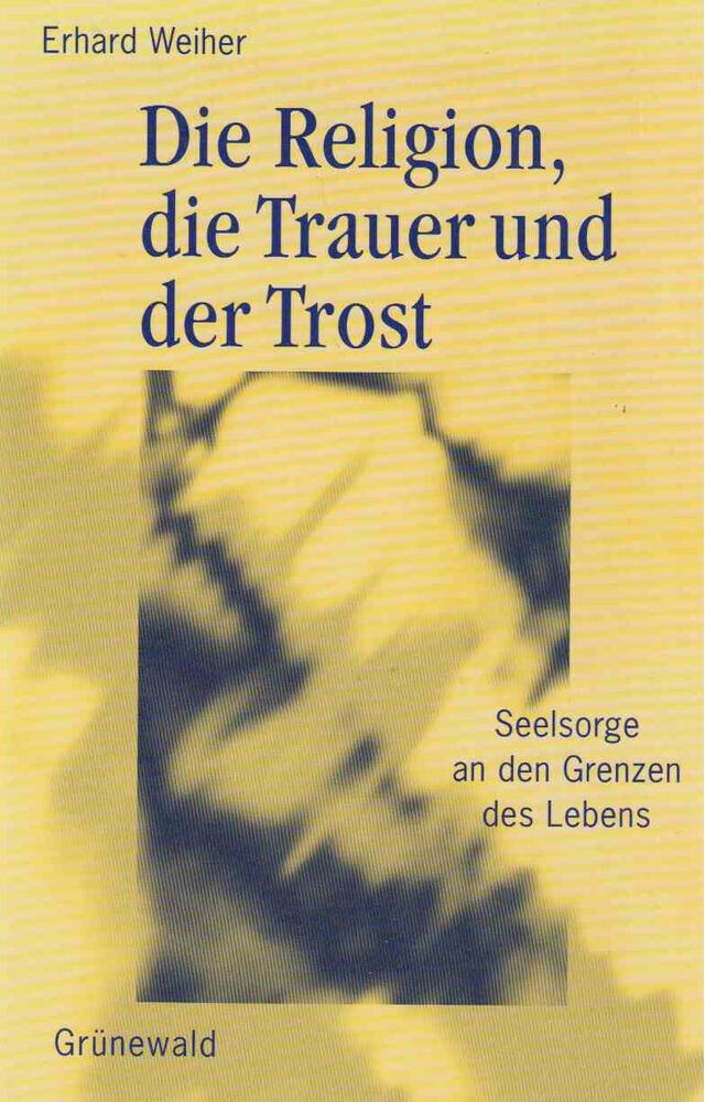Erhard Weiher - Die Religion, die Trauer und der Trost [antikvár]