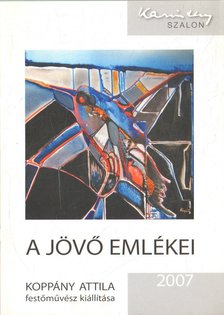 P. SZABÓ ERNŐ - A jövő emlékei: Koppány Attila festőművész kiállítása [antikvár]