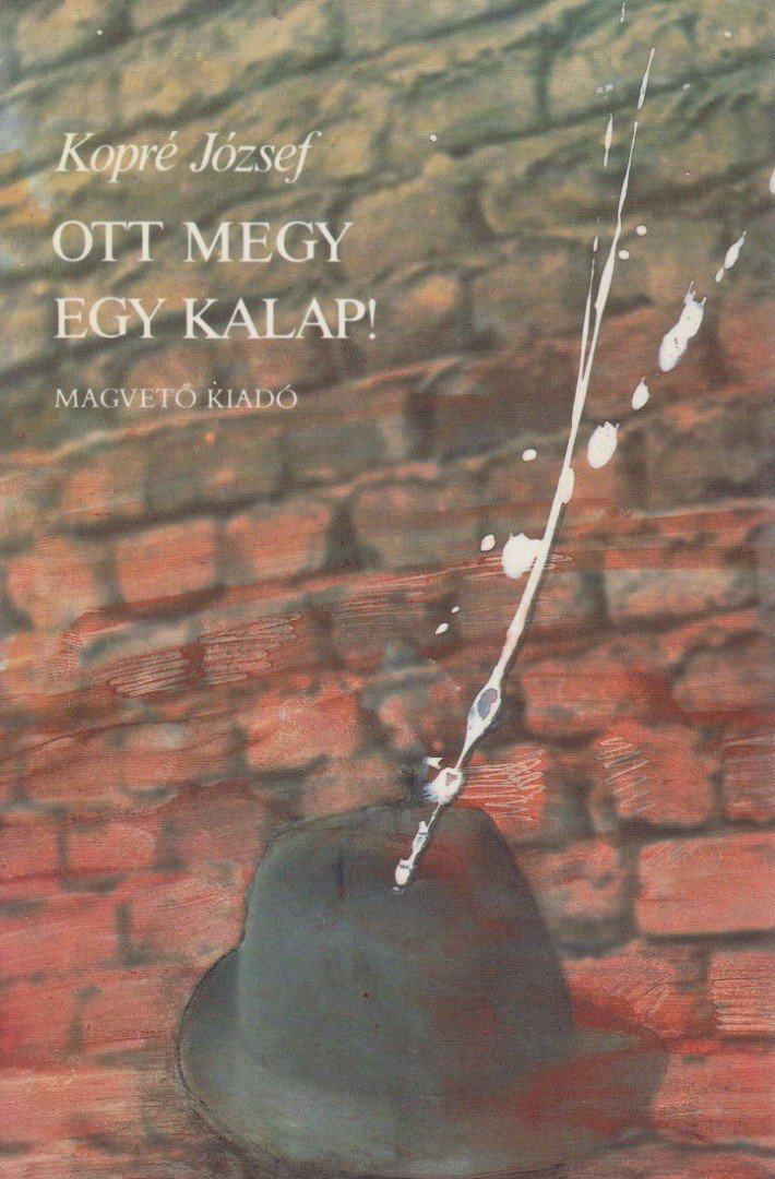 Kopré József - Ott megy egy kalap! (dedikált) [antikvár]