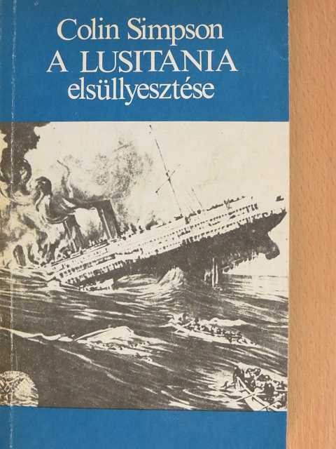 Colin Simpson - A Lusitania elsüllyesztése [antikvár]