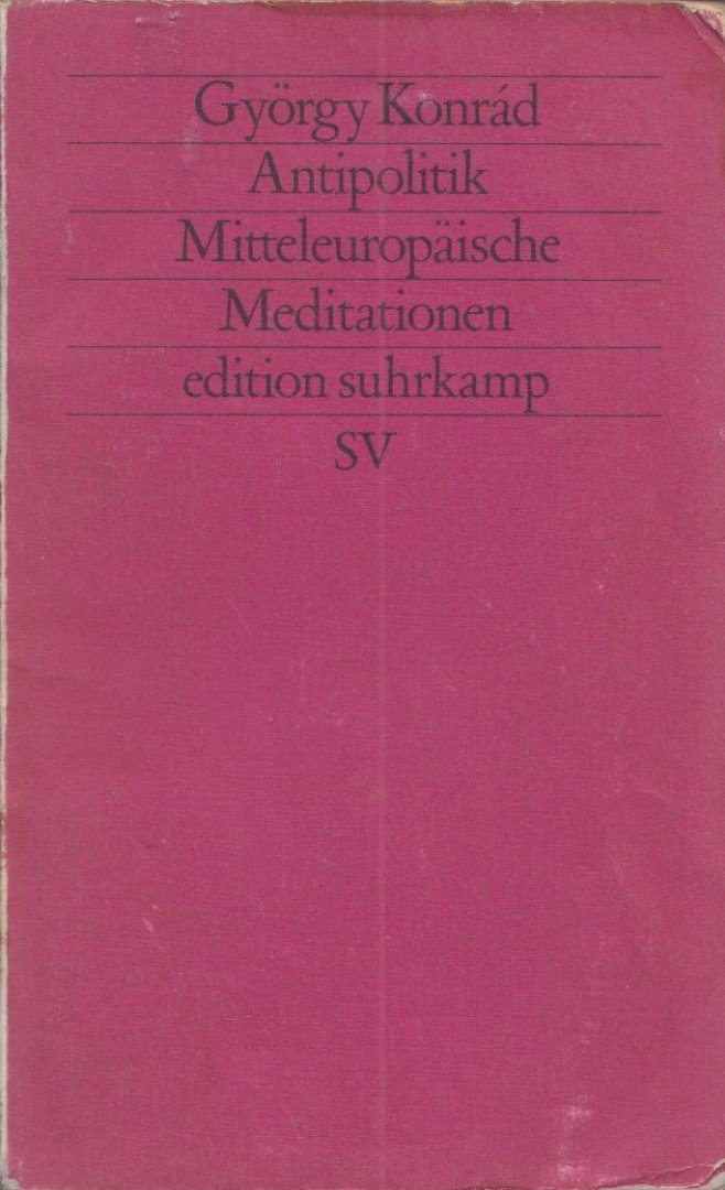 KONRÁD GYÖRGY - Antipolitik - Mitteleuropäische Meditationen [antikvár]