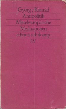 KONRÁD GYÖRGY - Antipolitik - Mitteleuropäische Meditationen [antikvár]