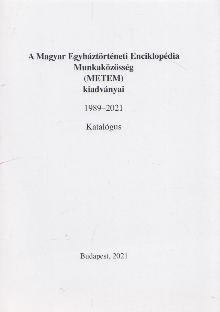 A Magyar Egyháztörténeti Enciklopédia Munkaközösség (METEM) kiadványai 1989-2018 - Katalógus [antikvár]