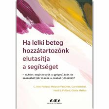 C. Alec Pollard, Melanie VanDyke,Gary Mitchel, Heidi J. Pollard, Gloria Mathis - Ha lelki beteg hozzátartozónk elutasítja a segítséget