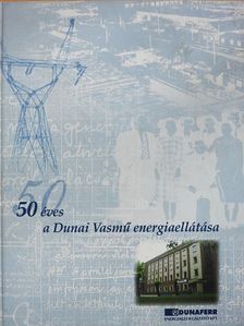 Kozma Erzsébet - 50 éves a Dunai Vasmű energiaellátása (aláírt példány) [antikvár]
