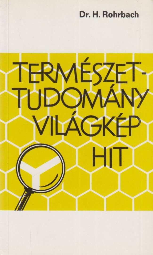 Rohrbach, Hans - Természettudomány, világkép, hit [antikvár]