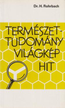 Rohrbach, Hans - Természettudomány, világkép, hit [antikvár]