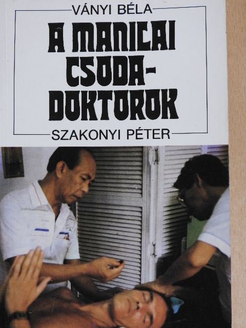 Szakonyi Péter - A manilai csodadoktorok [antikvár]