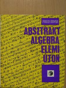 Fried Ervin - Absztrakt algebra elemi úton [antikvár]
