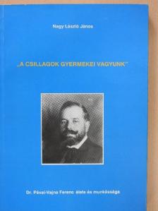 Nagy László János - "A csillagok gyermekei vagyunk" [antikvár]
