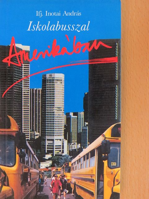 Ifj. Inotai András - Iskolabusszal Amerikában [antikvár]