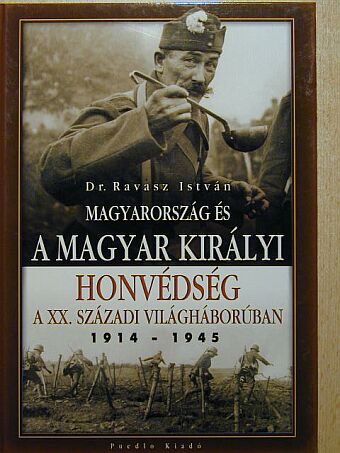 Dr. Ravasz István - Magyarország és a magyar királyi honvédség a XX. századi világháborúban [antikvár]