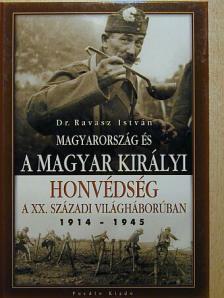 Dr. Ravasz István - Magyarország és a magyar királyi honvédség a XX. századi világháborúban [antikvár]