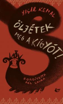 Yasar Kemal - Öljétek meg a kígyót!