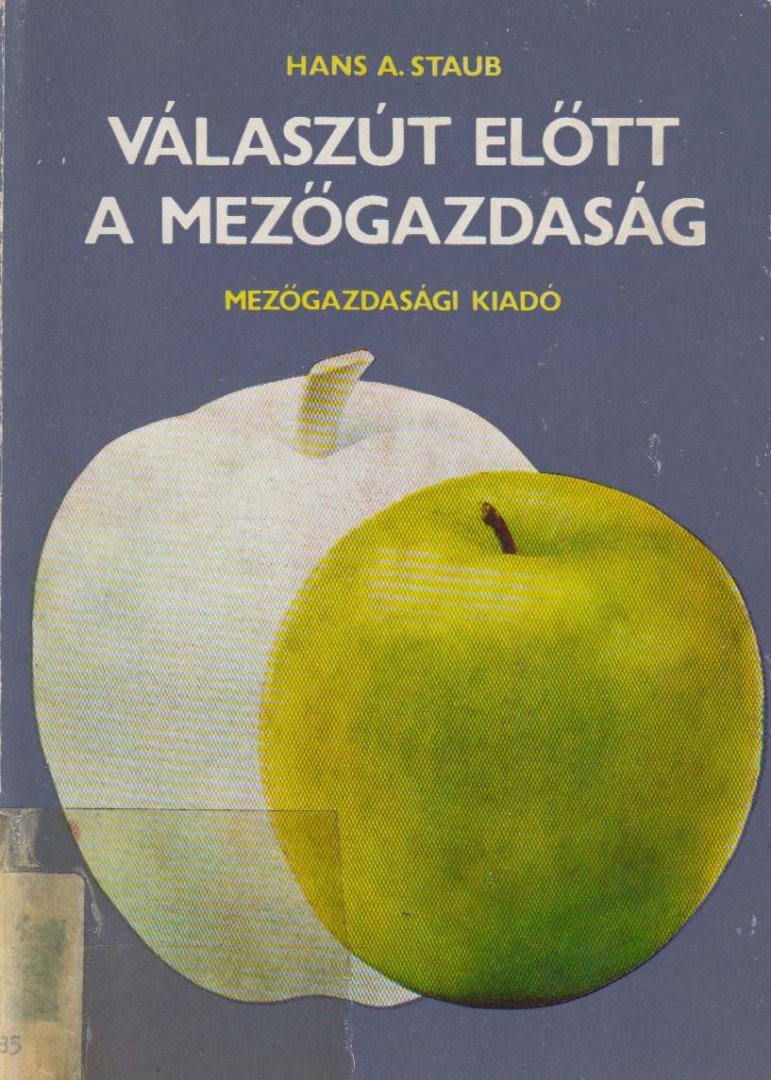 Hans A. Staub - Válaszút előtt a mezőgazdaság [antikvár]