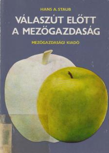 Hans A. Staub - Válaszút előtt a mezőgazdaság [antikvár]