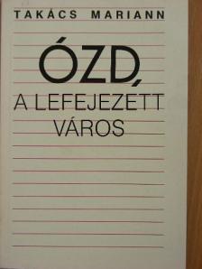 Takács Mariann - Ózd, a lefejezett város [antikvár]