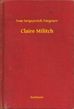 Ivan Szergejevics Turgenyev - Claire Militch [eKönyv: epub, mobi]