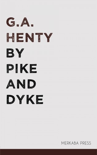 Henty G.A. - By Pike and Dyke [eKönyv: epub, mobi]
