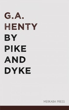Henty G.A. - By Pike and Dyke [eKönyv: epub, mobi]