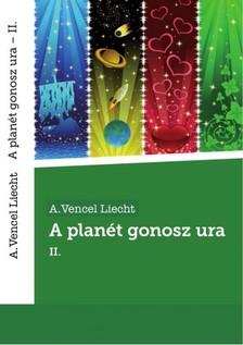 Liecht A.Vencel - A planét gonosz ura II. [eKönyv: epub, mobi]