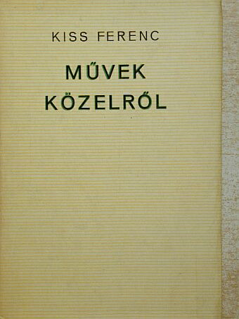 Kiss Ferenc - Művek közelről [antikvár]