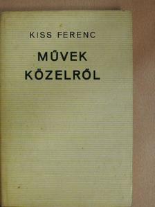 Kiss Ferenc - Művek közelről [antikvár]