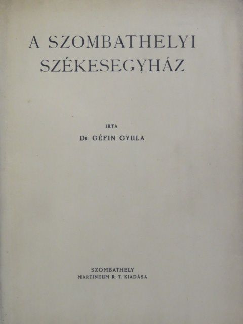 Dr. Géfin Gyula - A Szombathelyi Székesegyház [antikvár]
