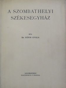 Dr. Géfin Gyula - A Szombathelyi Székesegyház [antikvár]