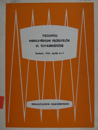 Dr. Juhász Károly - Tiszántúli munkavédelmi felügyelők III. továbbképzése [antikvár]