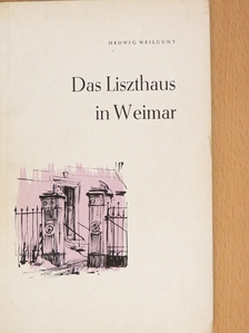 Hedwig Weilguny - Das Liszthaus in Weimar [antikvár]